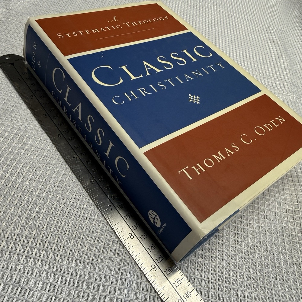 Classic Christianity A Systematic Theology Thomas C Oden Hardcover HarperOne